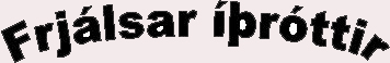 Frj�lsar ��r�ttir